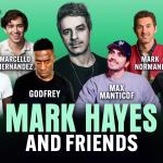 Mark Hayes & Friends ft. Mark Normand, Marcello Hernandez, Godfrey, Kam Patterson, Josh Adam Meyers, Max Manticof, and more!