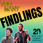 Too Many Findlings Presented by the New York Comedy Festival 