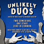 New York Comedy Festival Presents: Unlikely Duos with Brendan Sagalow and Mike Feeney ft. Big Jay Oakerson, Akaash Singh, Bonnie McFarlane